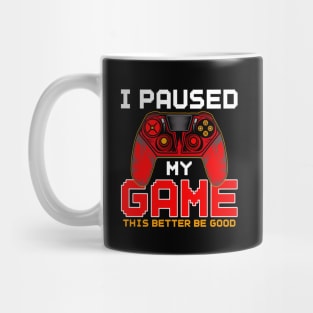 I Paused My Game to Be Here, Funny Gamer Video Games Boys Mug